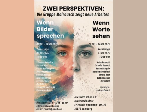 Die Gruppe Malrausch zeigt neue Arbeiten – ZWEI PERSPEKTIVENTEIL EINS „Wenn Bilder sprechen“ Vernissage: So, 09.08.2026  15:00 UhrTEIL ZWEI „Wenn Worte sehen“ Vernissage: So, 23.08.2026 15:00 Uhr